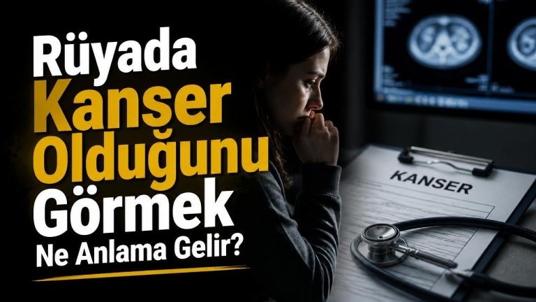 Rüyada Kanser Olduğunu Görmek Ne Anlama Gelir?