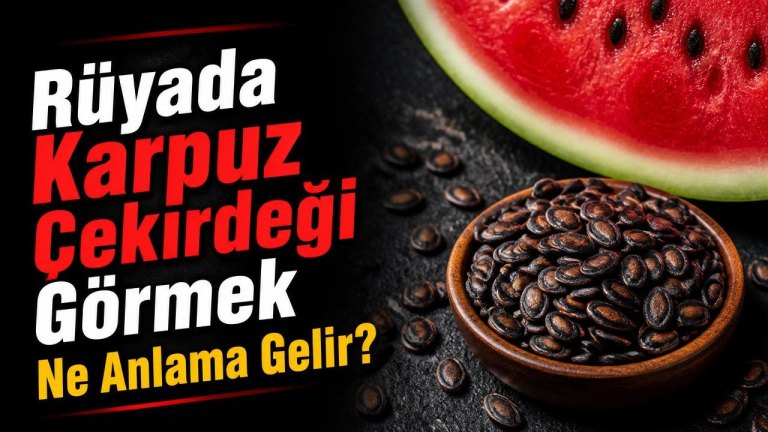 Rüyada Karpuz Çekirdeği Görmek Ne Anlama Gelir?