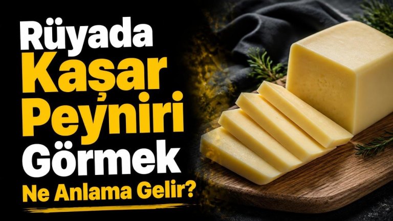 Rüyada Kaşar Peyniri Görmek Ne Anlama Gelir?