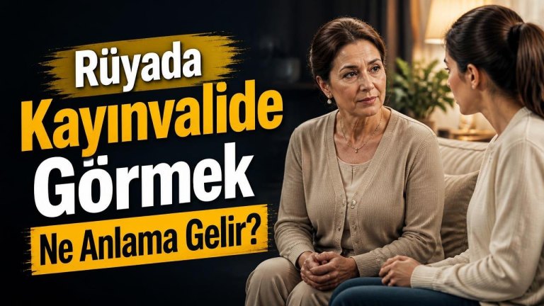 Rüyada Kayınvalide Görmek Ne Anlama Gelir?