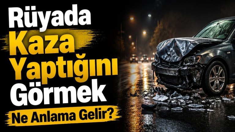 Rüyada Kaza Yaptığını Görmek Ne Anlama Gelir?