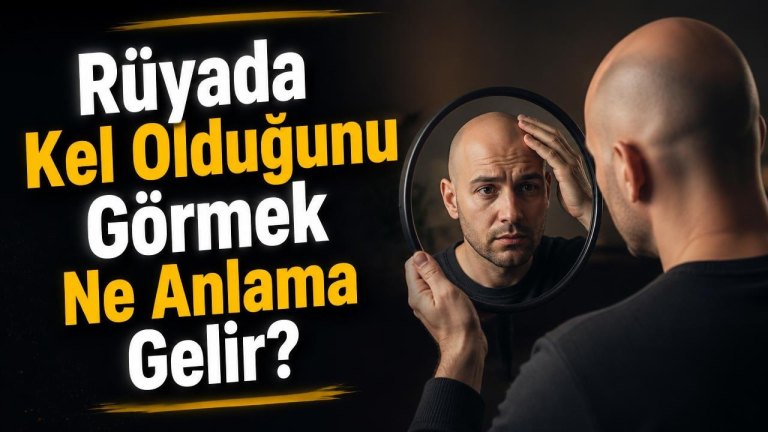 Rüyada Kel Olduğunu Görmek Ne Anlama Gelir?