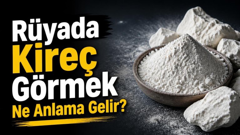 Rüyada Kireç Görmek Ne Anlama Gelir?