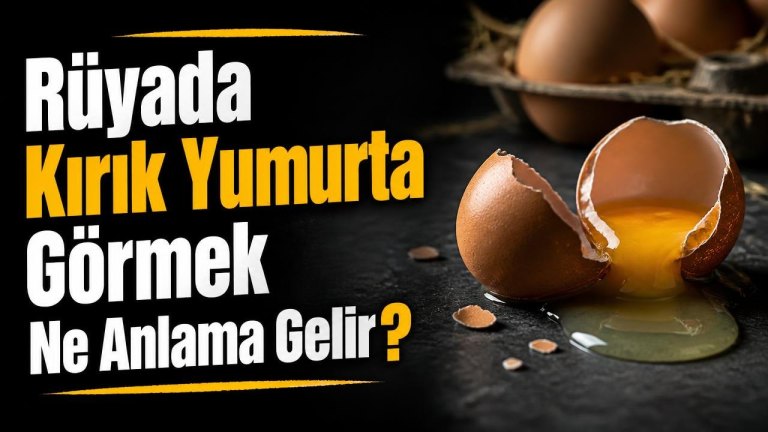 Rüyada Kırık Yumurta Görmek Ne Anlama Gelir?