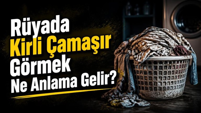 Rüyada Kirli Çamaşır Görmek Ne Anlama Gelir?