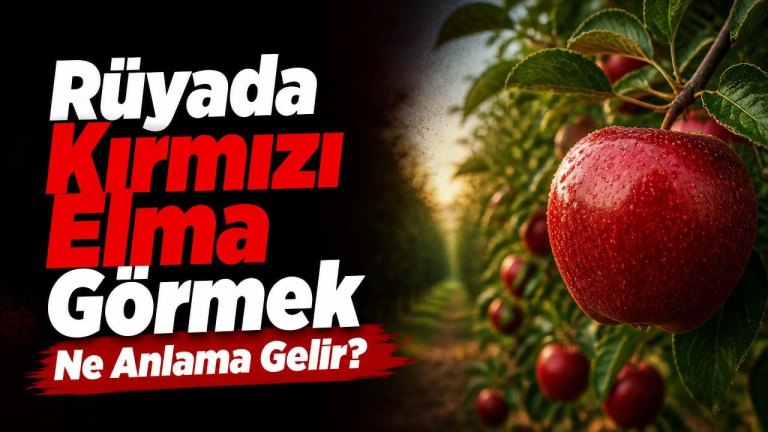 Rüyada Kırmızı Elma Görmek Ne Anlama Gelir?
