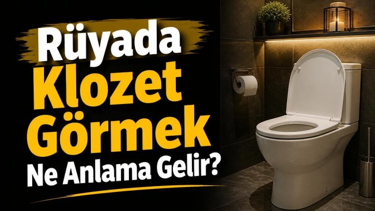 Rüyada Klozet Görmek Ne Anlama Gelir?
