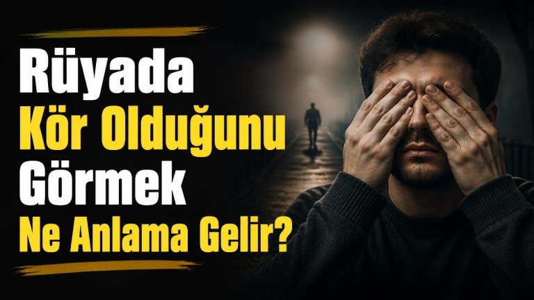 Rüyada Kör Olduğunu Görmek Ne Anlama Gelir?
