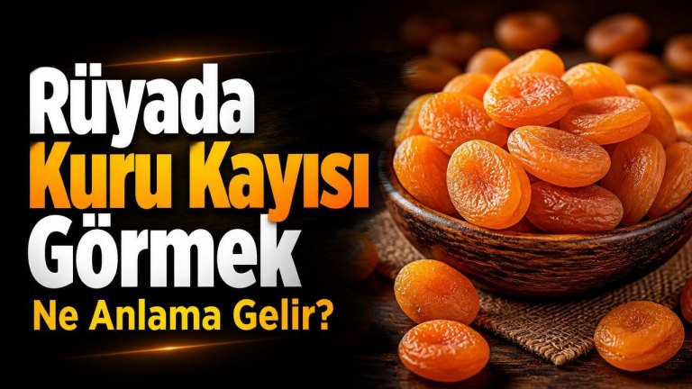 Rüyada Kuru Kayısı Görmek Ne Anlama Gelir?