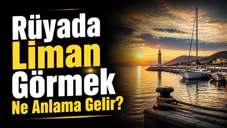 Rüyada Liman Görmek Ne Anlama Gelir?