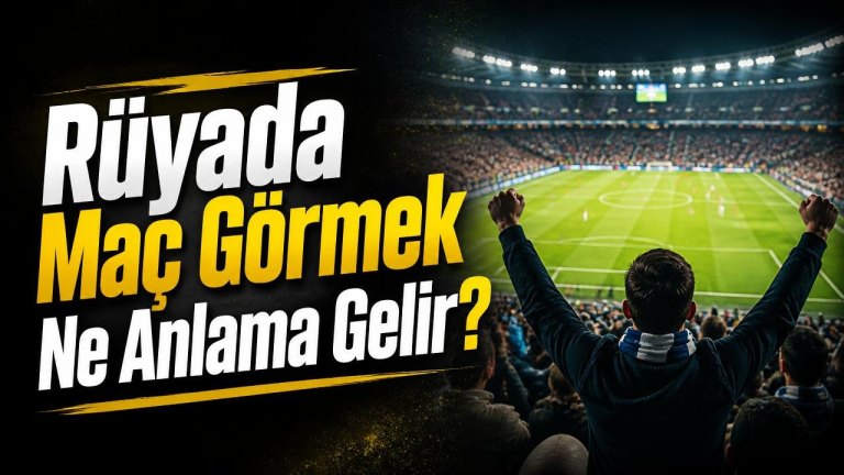 Rüyada Maç Görmek Ne Anlama Gelir?