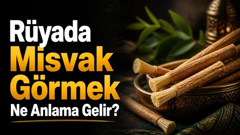 Rüyada Misvak Görmek Ne Anlama Gelir?