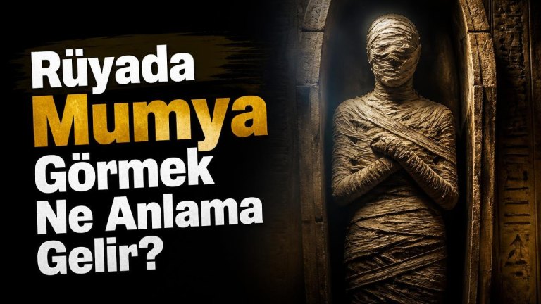 Rüyada Mumya Görmek Ne Anlama Gelir?