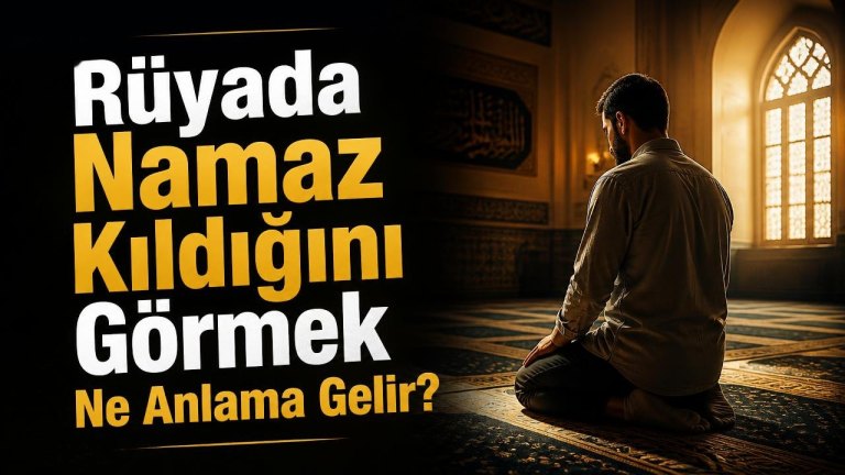 Rüyada Namaz Kıldığını Görmek Ne Anlama Gelir?