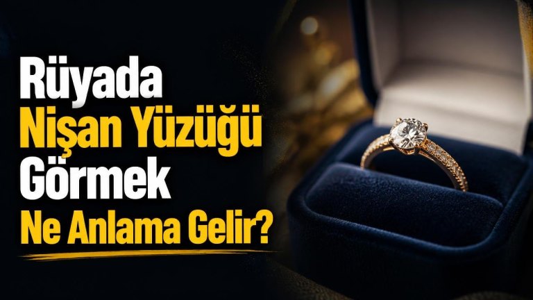Rüyada Nişan Yüzüğü Görmek Ne Anlama Gelir?