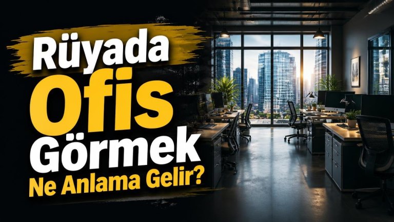 Rüyada Ofis Görmek Ne Anlama Gelir?