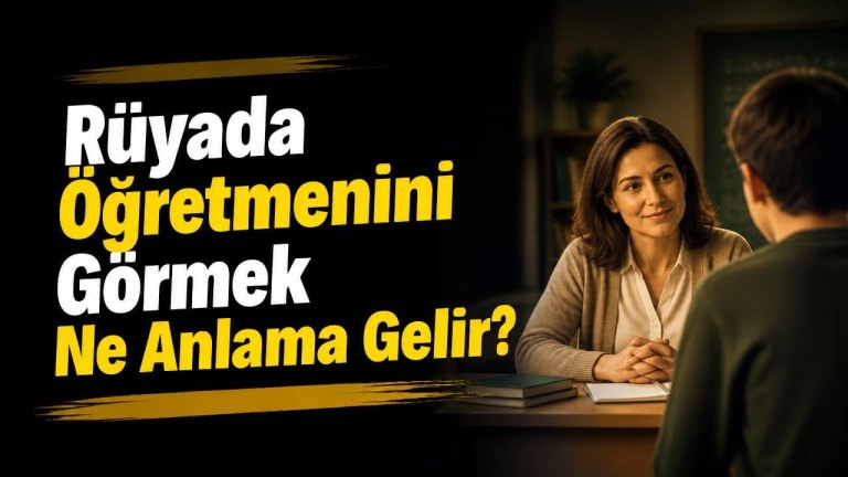Rüyada Öğretmenini Görmek Ne Anlama Gelir?