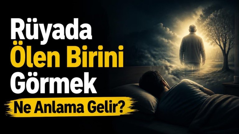 Rüyada Ölen Birini Görmek Ne Anlama Gelir?