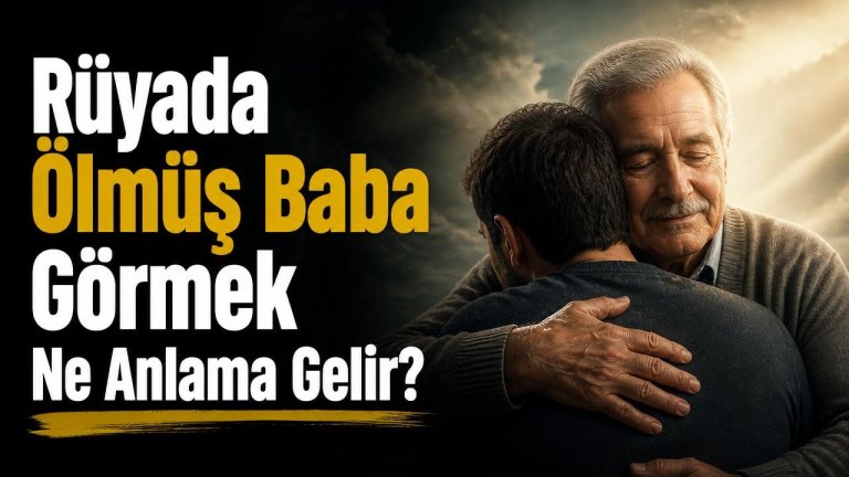 Rüyada Ölmüş Baba Görmek Ne Anlama Gelir?