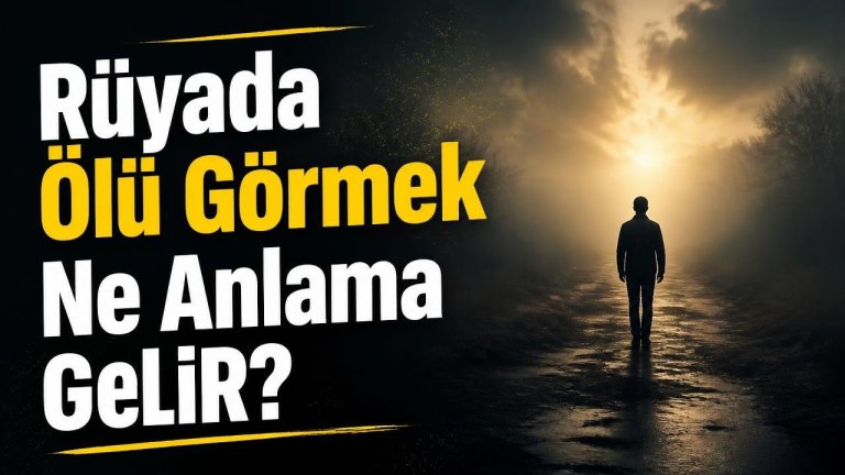 Rüyada Ölü Görmek Ne Anlama Gelir?