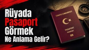 Rüyada Pasaport Görmek Ne Anlama Gelir?