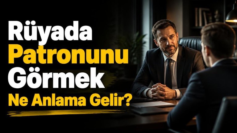 Rüyada Patronunu Görmek Ne Anlama Gelir?