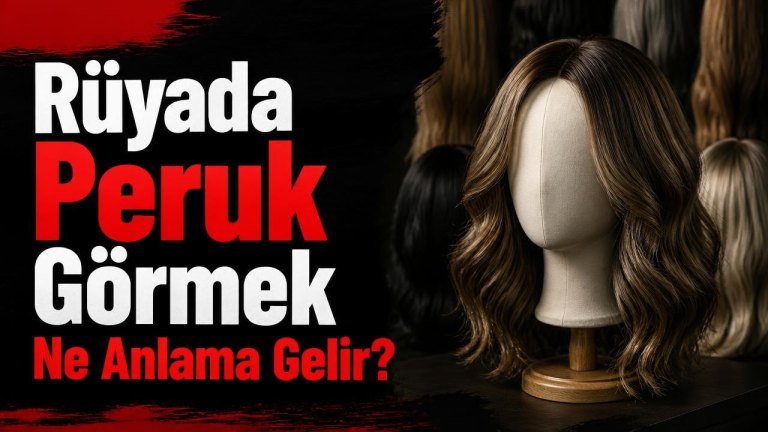 Rüyada Peruk Görmek Ne Anlama Gelir?