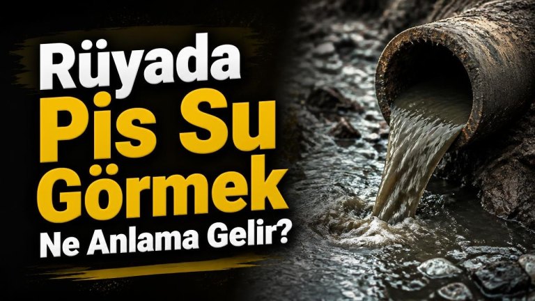 Rüyada Pis Su Görmek Ne Anlama Gelir?