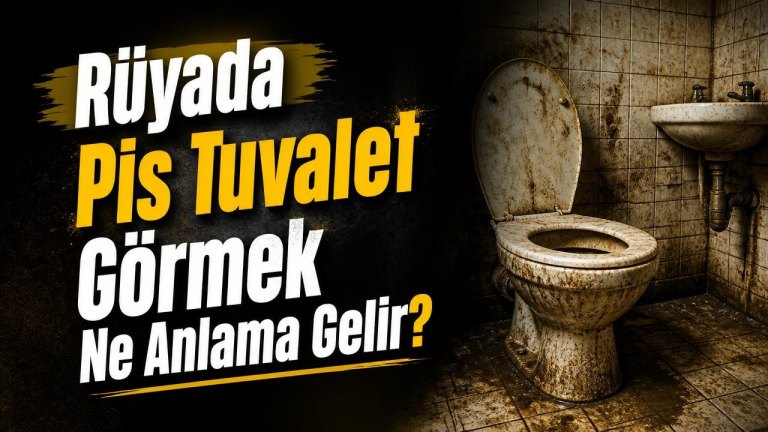 Rüyada Pis Tuvalet Görmek Ne Anlama Gelir?