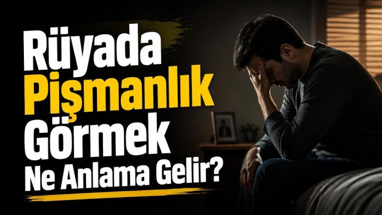 Rüyada Pişmanlık Görmek Ne Anlama Gelir?