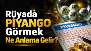 Rüyada Piyango Görmek Ne Anlama Gelir?