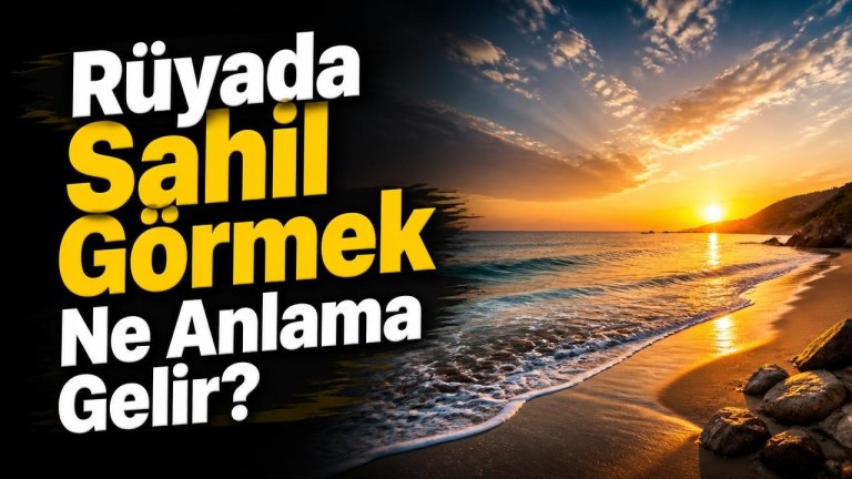Rüyada Sahil Görmek Ne Anlama Gelir?