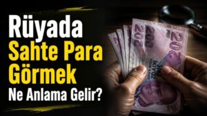 Rüyada Sahte Para Görmek Ne Anlama Gelir?