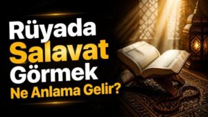 Rüyada Salavat Görmek Ne Anlama Gelir?