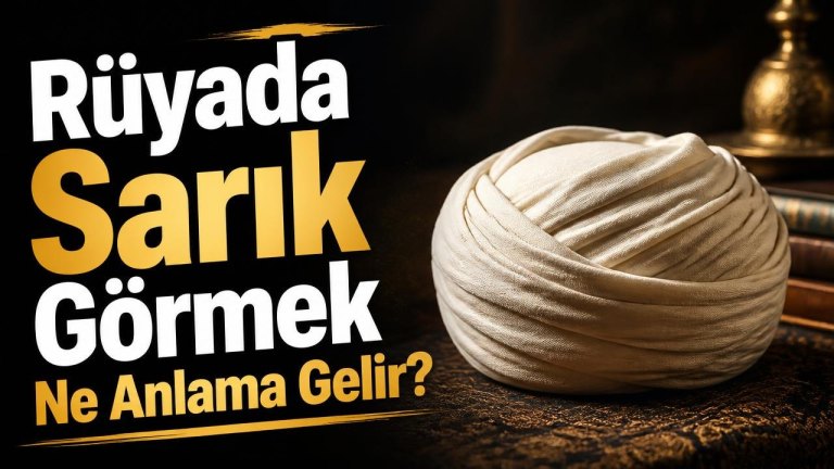 Rüyada Sarık Görmek Ne Anlama Gelir?