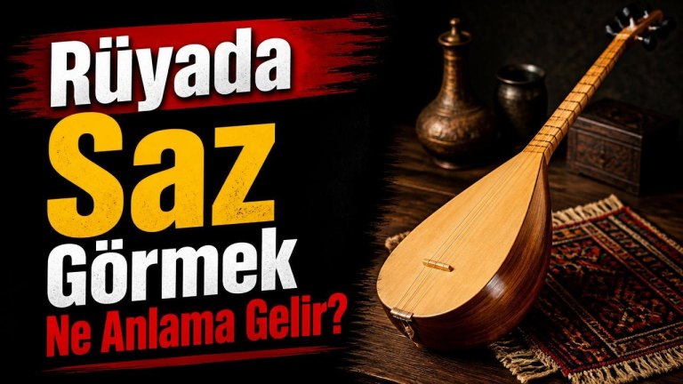 Rüyada Saz Görmek Ne Anlama Gelir?