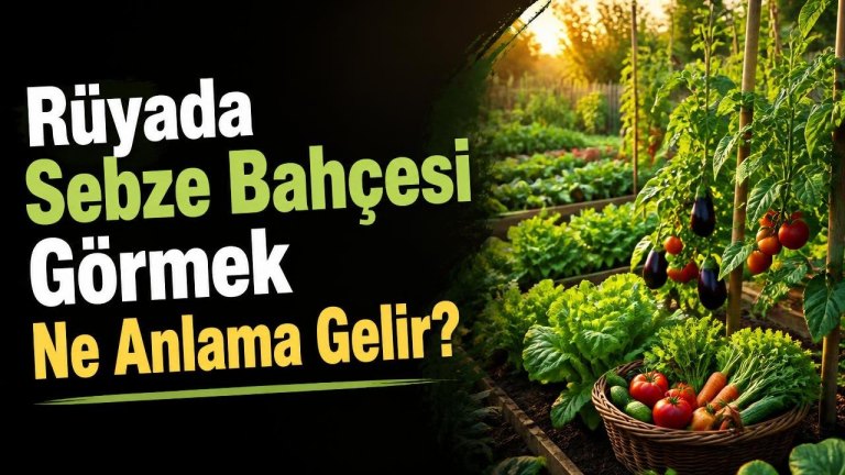Rüyada Sebze Bahçesi Görmek Ne Anlama Gelir?