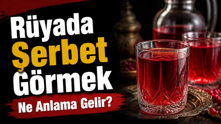 Rüyada Şerbet Görmek Ne Anlama Gelir?