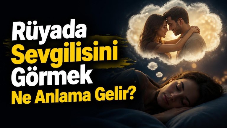Rüyada Sevgilisini Görmek Ne Anlama Gelir?
