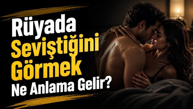Rüyada Seviştiğini Görmek Ne Anlama Gelir?