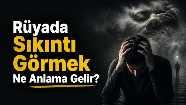 Rüyada Sıkıntı Görmek Ne Anlama Gelir?