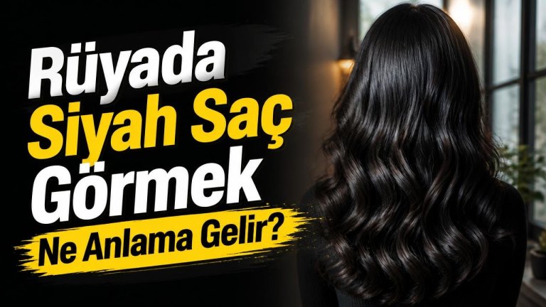 Rüyada Siyah Saç Görmek Ne Anlama Gelir?