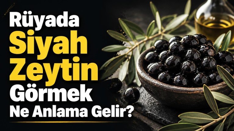 Rüyada Siyah Zeytin Görmek Ne Anlama Gelir?