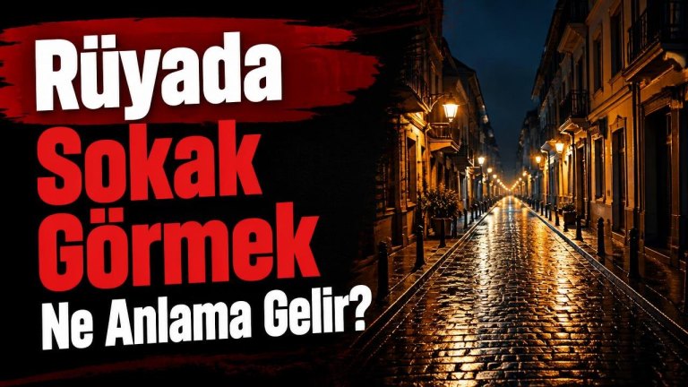 Rüyada Sokak Görmek Ne Anlama Gelir?