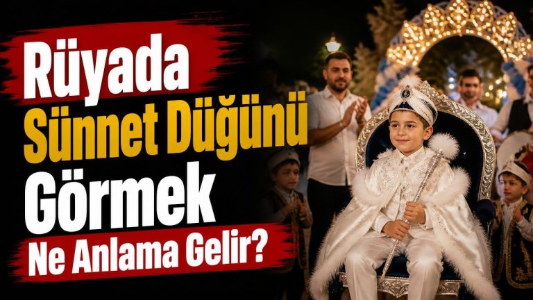 Rüyada Sünnet Düğünü Görmek Ne Anlama Gelir?