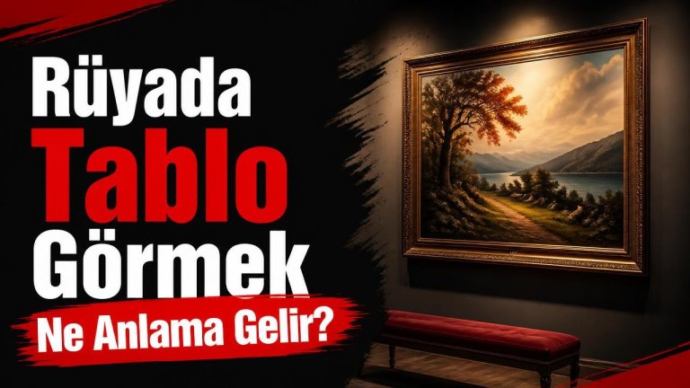 Rüyada Tablo Görmek Ne Anlama Gelir?