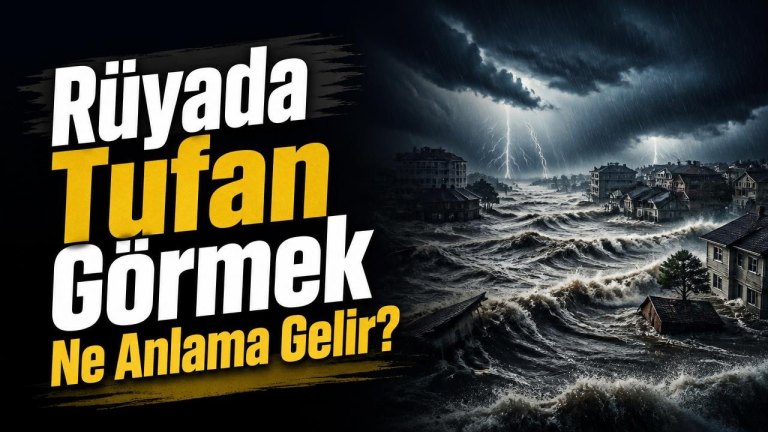 Rüyada Tufan Görmek Ne Anlama Gelir?