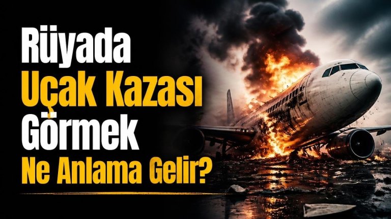 Rüyada Uçak Kazasi Görmek Ne Anlama Gelir?