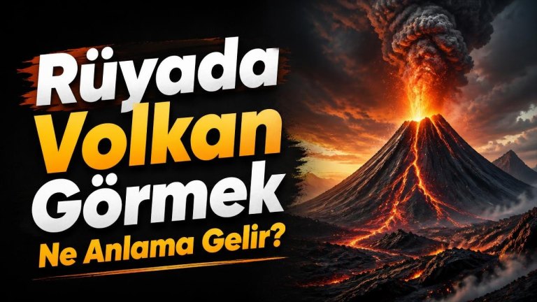 Rüyada Volkan Görmek Ne Anlama Gelir?