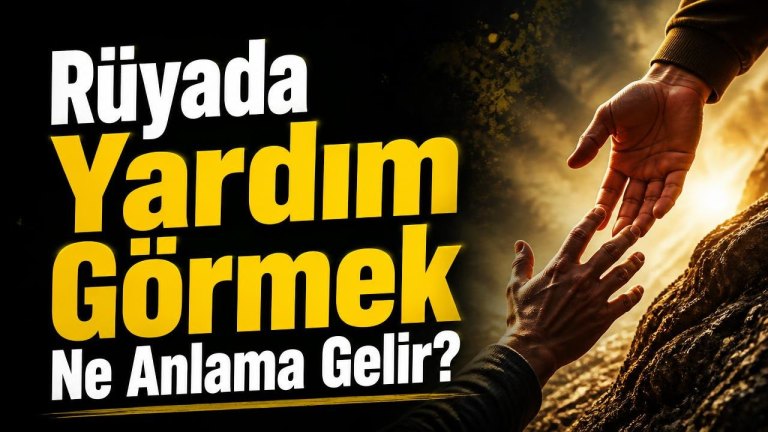 Rüyada Yardım Görmek Ne Anlama Gelir?